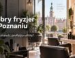 dobry fryzjer w Poznaniu
